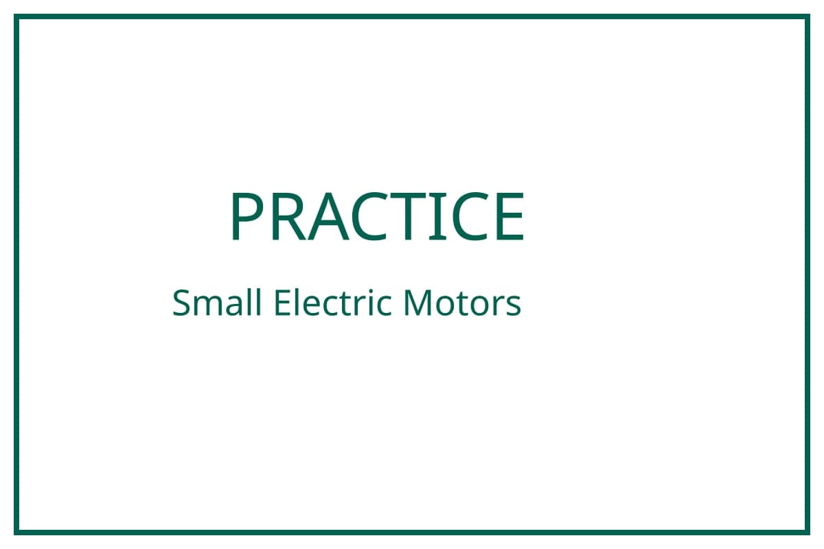 PRACTICE – Small Electric Motors